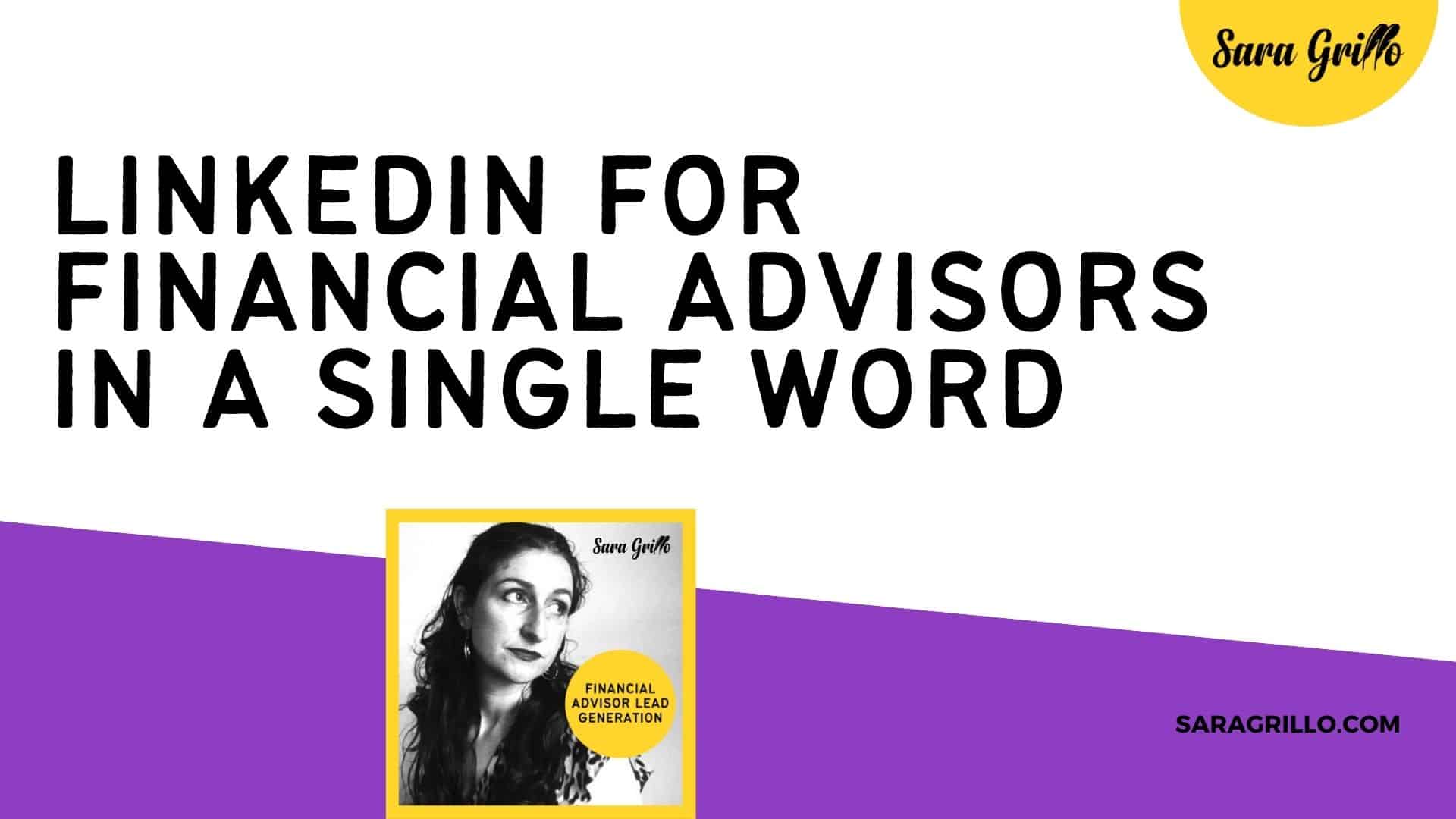 LinkedIn for financial advisors can be summarized in one single word. Read this blog to find out what it is.