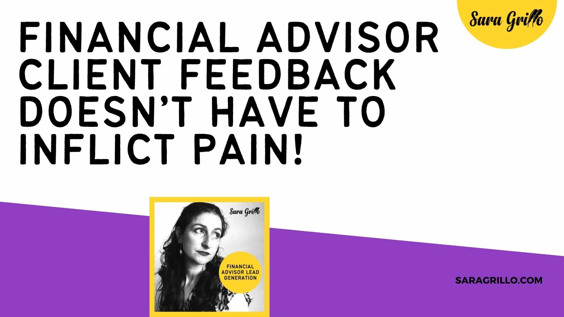 The process for asking for financial advisor client feedback doesn't have to inflict pain!