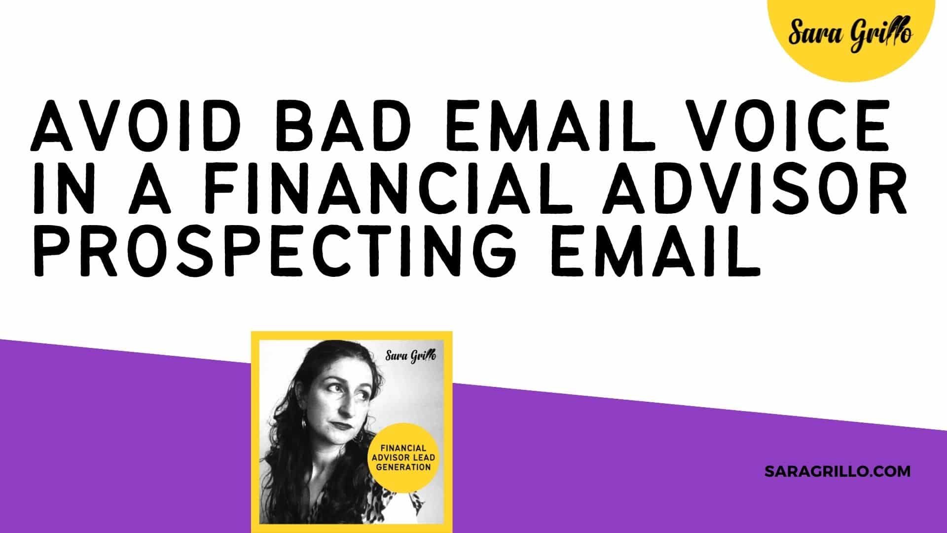 In this blog we talk about how to avoid having a bad email voice in a financial advisor prospecting email.