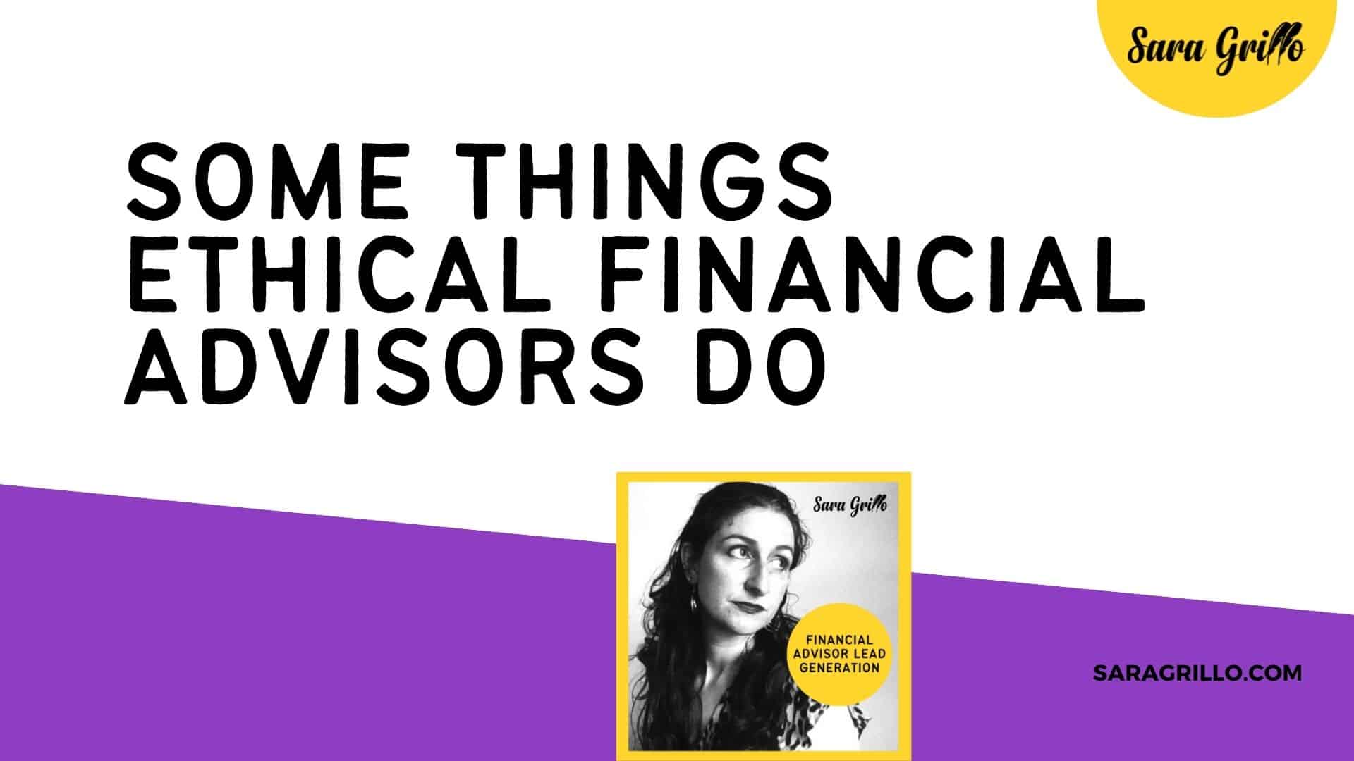 Here are some things ethical financial advisors do.