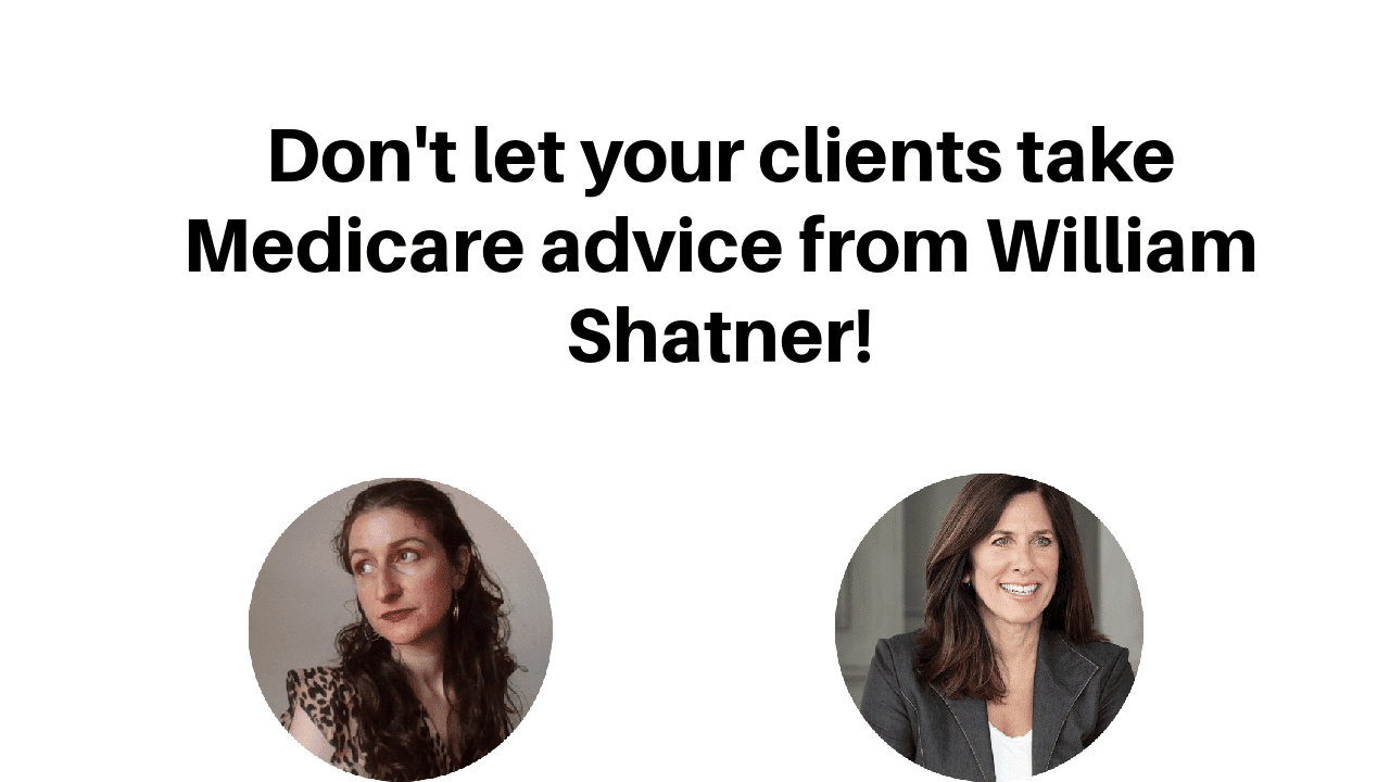 It's bad advice to listen to celebrities like William Shatner talk about which Medicare plan to pick, and it could result in Medicare mistakes.