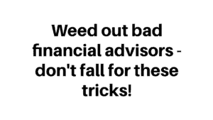 Use these tips to avoid bad financial advisors and find a good financial advisor.