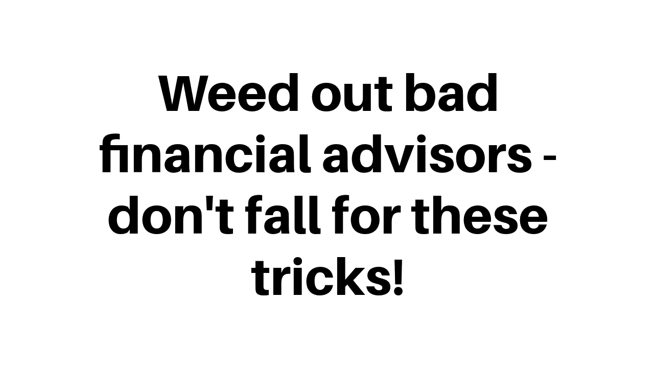 Use these tips to avoid bad financial advisors and find a good financial advisor.