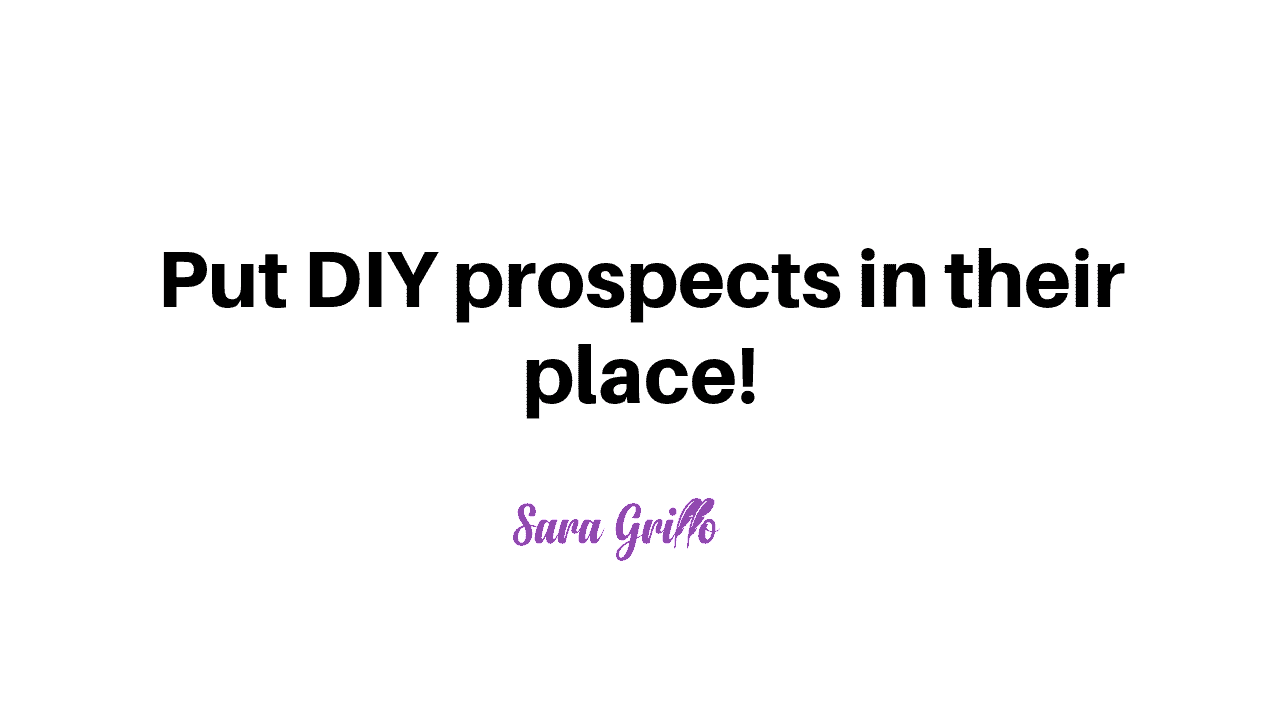 This blog tells you how to handle a do it yourself prospect without getting mooched off of!