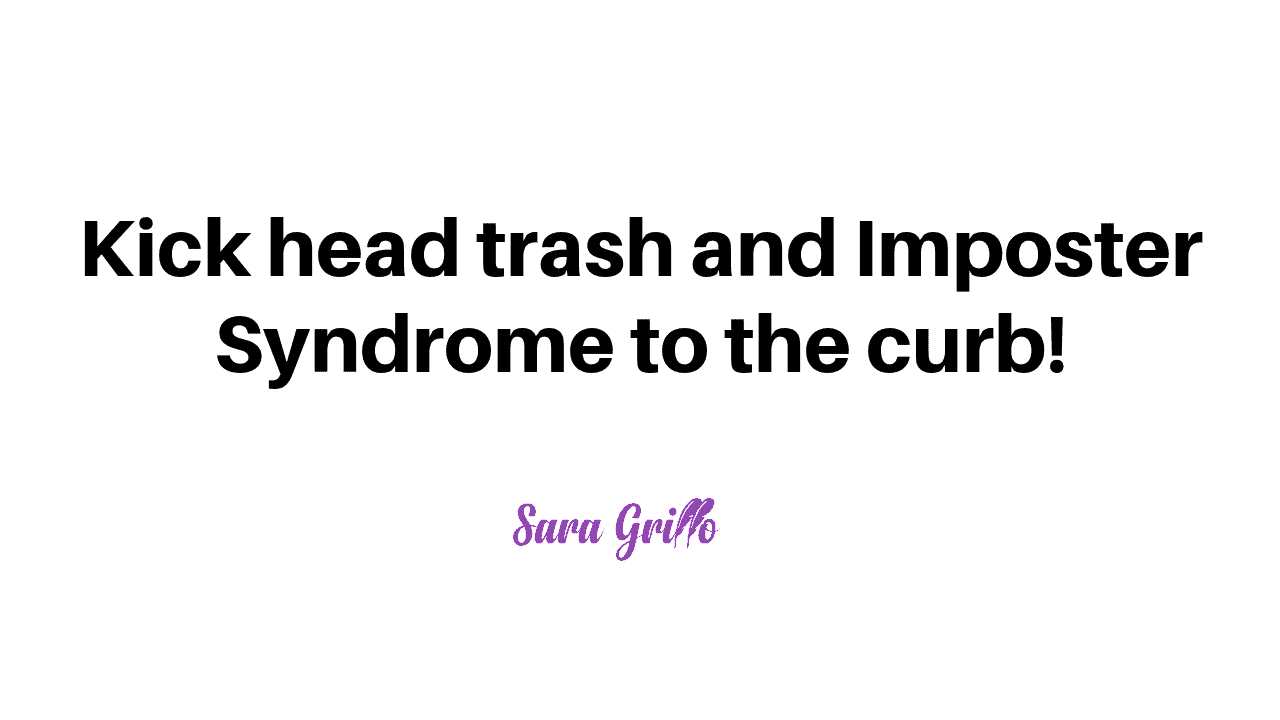 This blog contains tips for overcoming head trash and imposter syndrome.